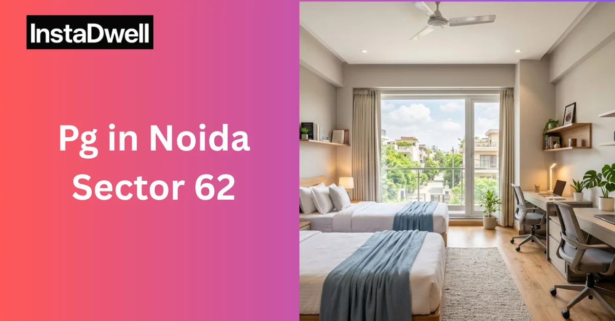 PG in Noida Sector 62 | Boys, Girls & Coliving PG