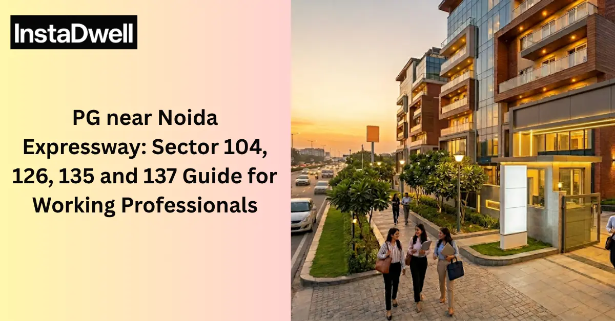 PG near Noida Expressway: Sector 104, 126, 135 and 137 Guide for Working Professionals