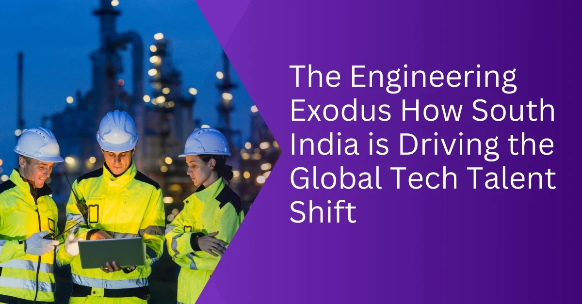 The Engineering Exodus How South India is Driving the Global Tech Talent Shift