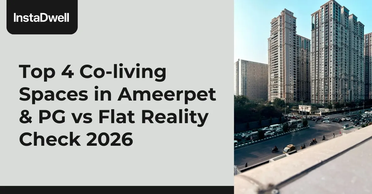  Top 4 Co-living Spaces in Ameerpet & PG vs Flat Reality Check 2026  