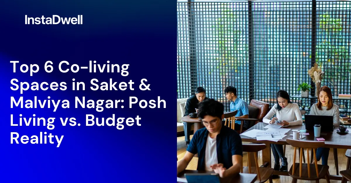  Top 6 Co-living Spaces in Saket & Malviya Nagar: Posh Living vs Budget Reality  